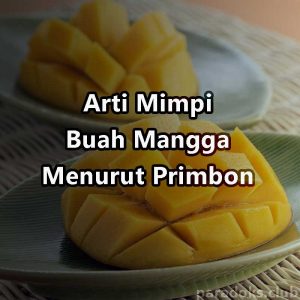 Arti Mimpi Buah mangga Banyak Menurut Primbon