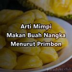 Arti Mimpi Makan Buah Nangka Manis Menurut Primbon