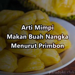 Arti Mimpi Makan Buah Nangka Manis Menurut Primbon