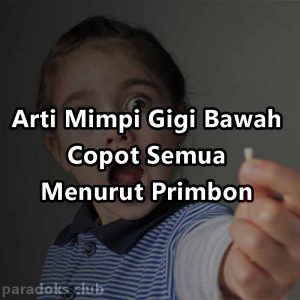 Arti Mimpi Gigi Bawah Copot Semua Menurut Primbon